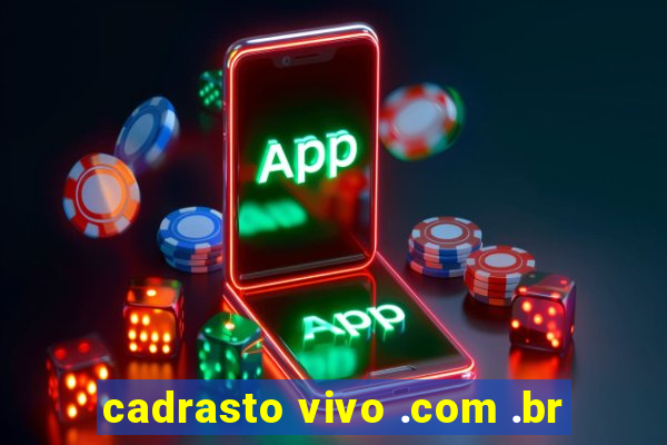 cadrasto vivo .com .br