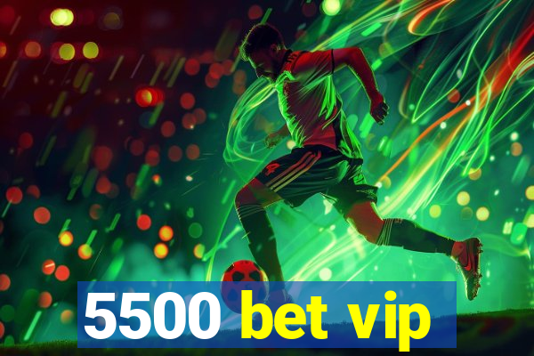 5500 bet vip