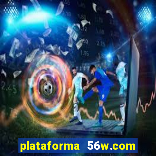 plataforma 56w.com é confiável