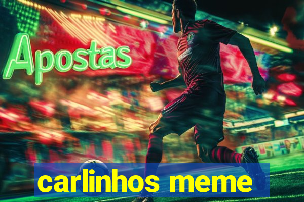 carlinhos meme