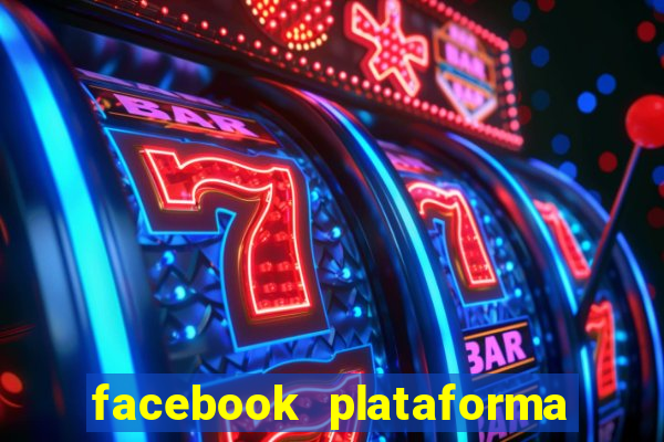 facebook plataforma pagando no cadastro