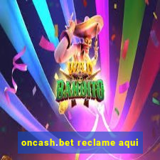 oncash.bet reclame aqui