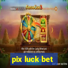 pix luck bet