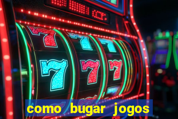 como bugar jogos de cassino