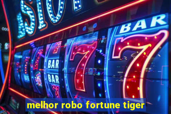 melhor robo fortune tiger