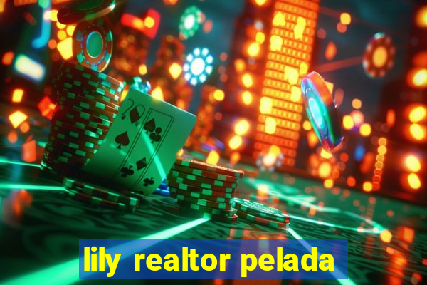 lily realtor pelada