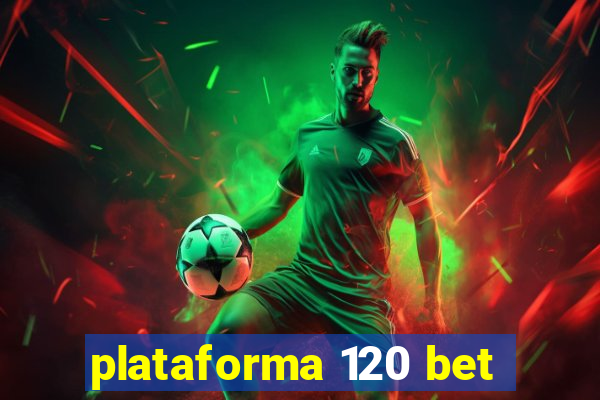 plataforma 120 bet