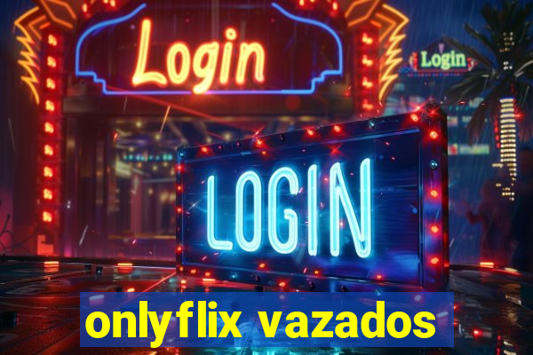 onlyflix vazados