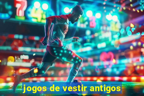 jogos de vestir antigos