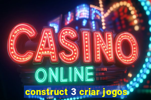 construct 3 criar jogos