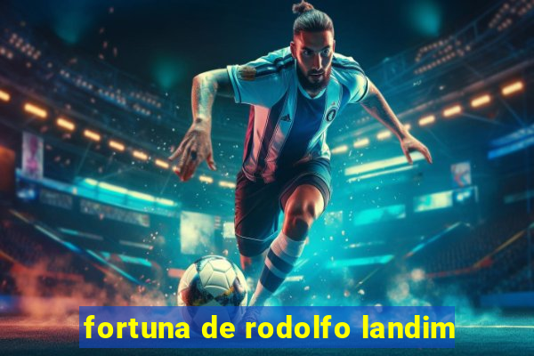 fortuna de rodolfo landim