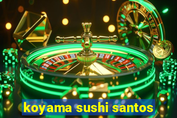 koyama sushi santos