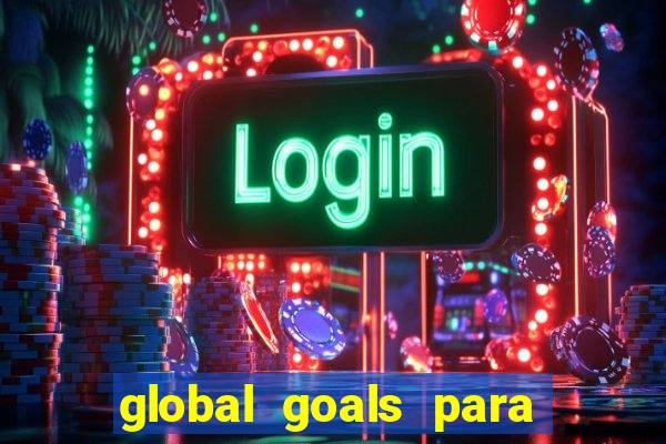 global goals para que serve