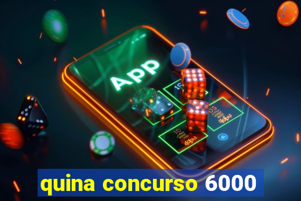 quina concurso 6000