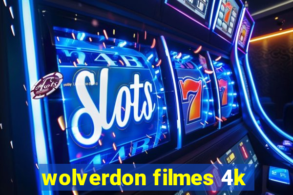 wolverdon filmes 4k