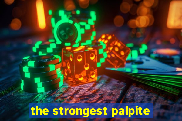 the strongest palpite