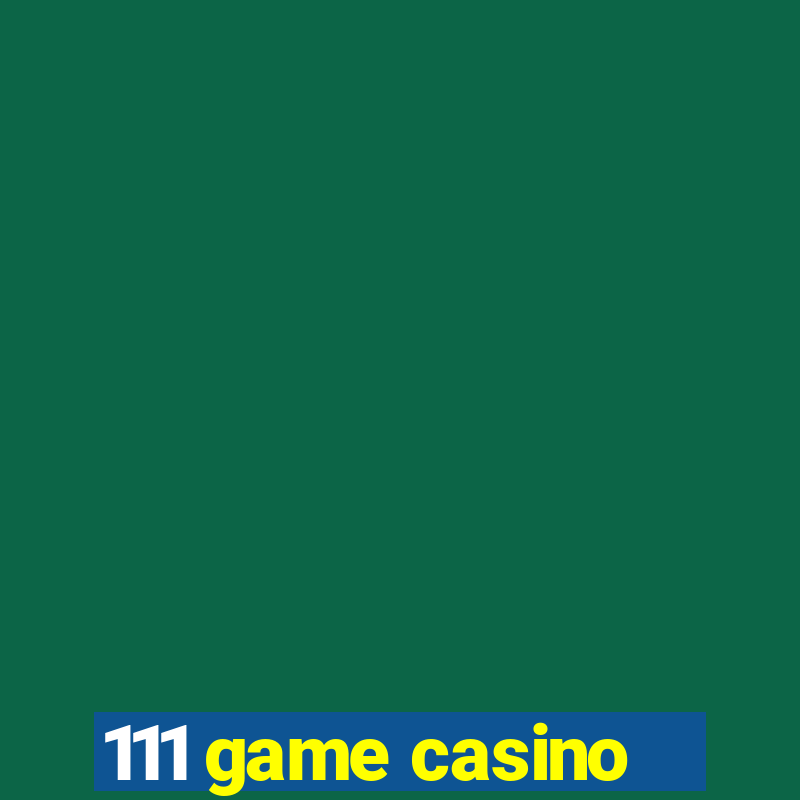 111 game casino