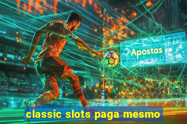 classic slots paga mesmo