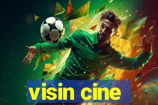 visin cine