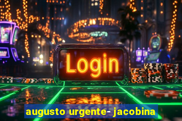 augusto urgente- jacobina