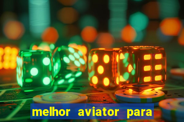 melhor aviator para ganhar dinheiro