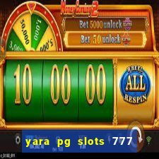 yara pg slots 777 paga mesmo