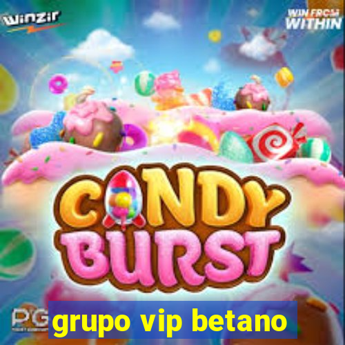 grupo vip betano