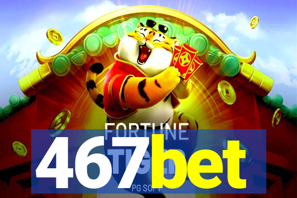 467bet