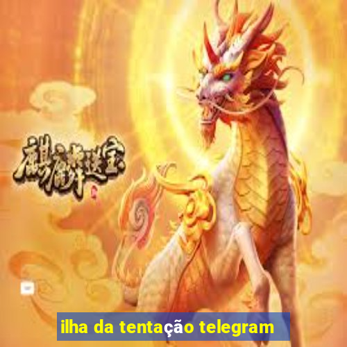 ilha da tentação telegram