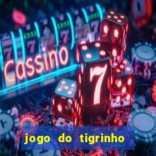 jogo do tigrinho sem depositar nada