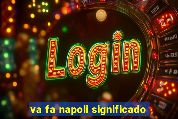 va fa napoli significado