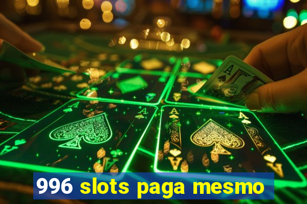 996 slots paga mesmo