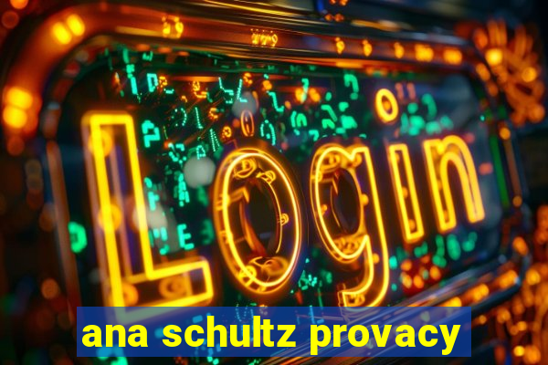 ana schultz provacy