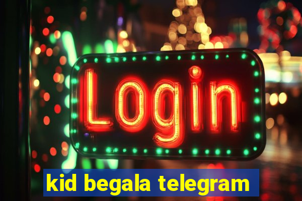 kid begala telegram