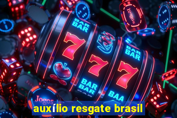 auxílio resgate brasil