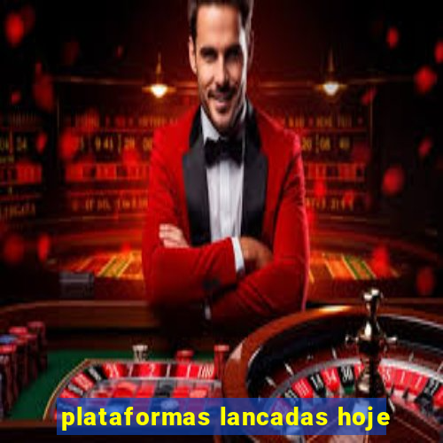 plataformas lancadas hoje