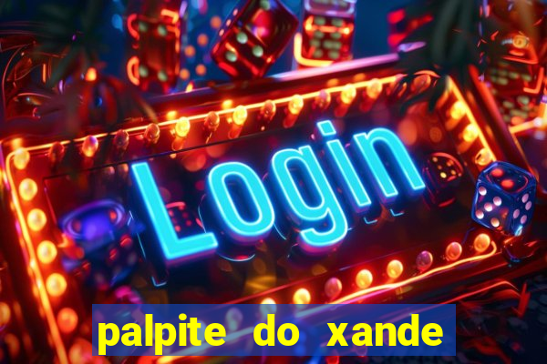 palpite do xande para hoje