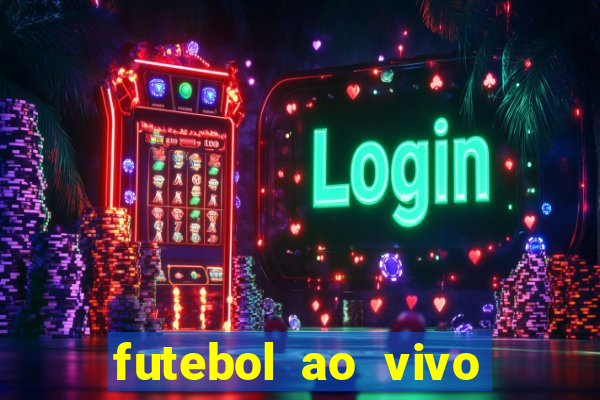 futebol ao vivo hoje futemax