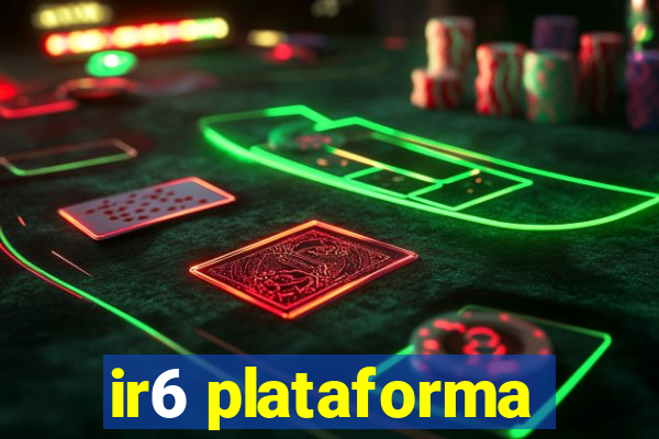 ir6 plataforma