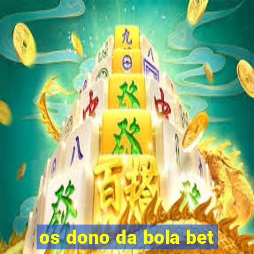 os dono da bola bet