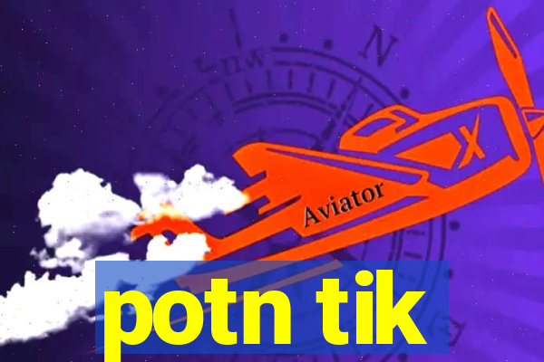 potn tik