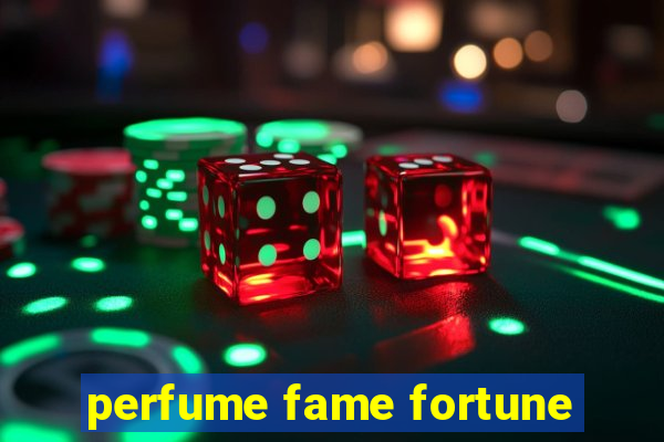 perfume fame fortune