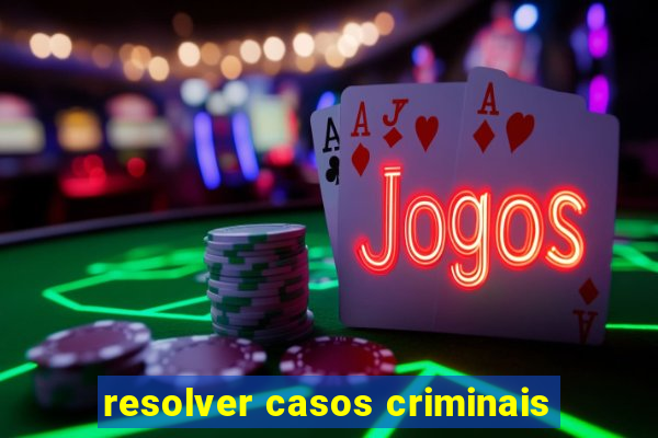 resolver casos criminais