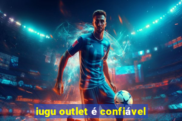 iugu outlet é confiável