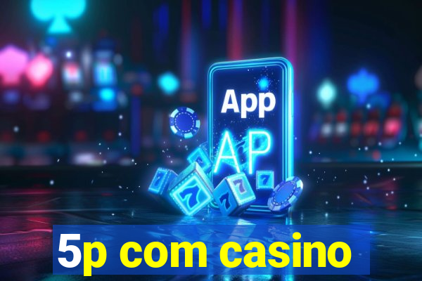 5p com casino