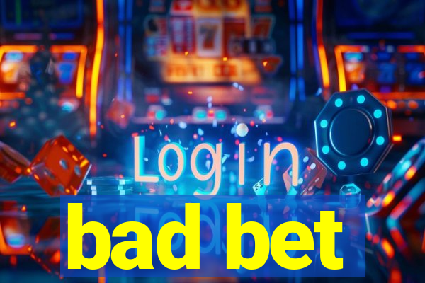 bad bet