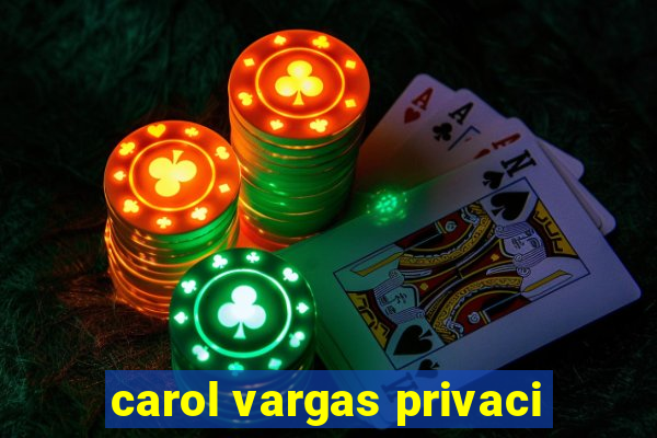 carol vargas privaci