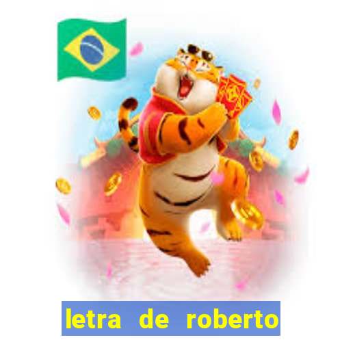 letra de roberto carlos meu querido meu velho meu amigo