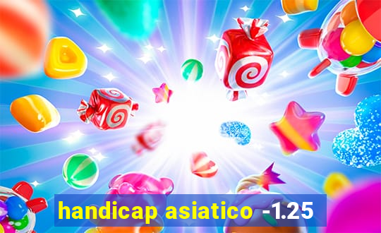 handicap asiatico -1.25