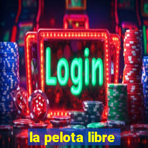 la pelota libre